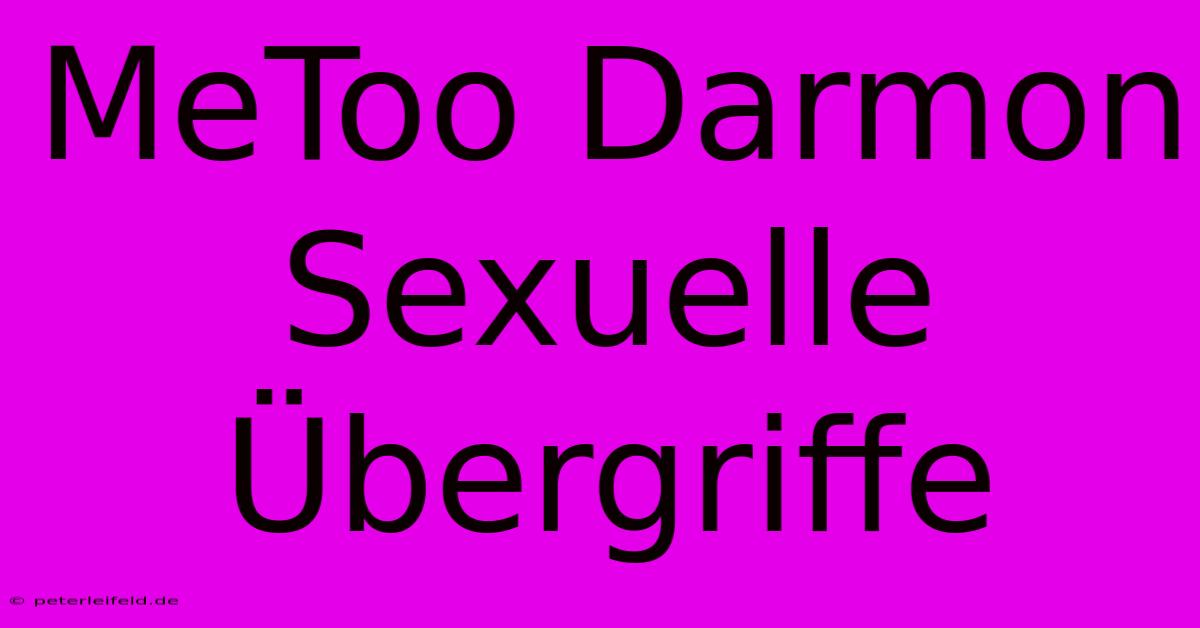 MeToo Darmon Sexuelle Übergriffe