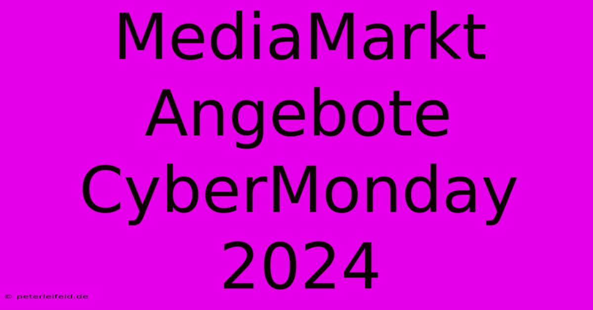 MediaMarkt Angebote CyberMonday 2024