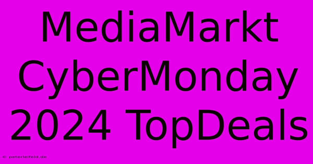 MediaMarkt CyberMonday 2024 TopDeals