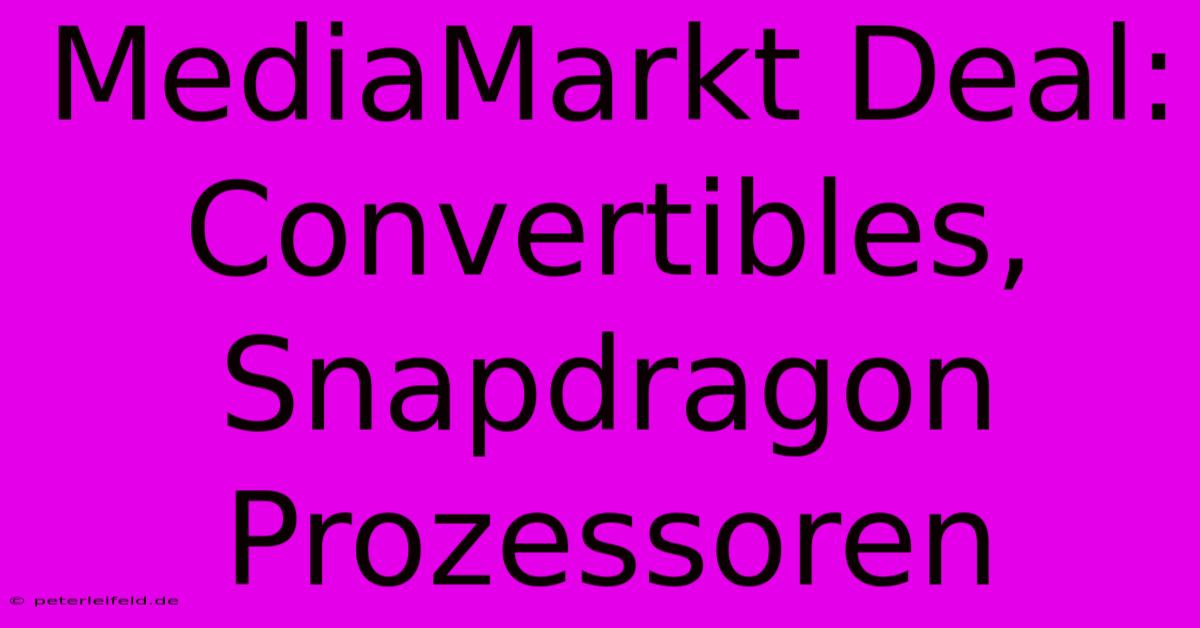 MediaMarkt Deal: Convertibles, Snapdragon Prozessoren