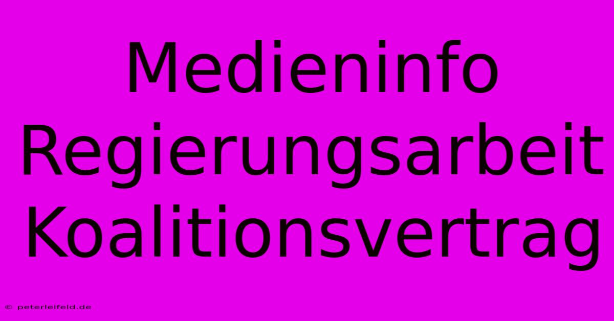 Medieninfo Regierungsarbeit Koalitionsvertrag