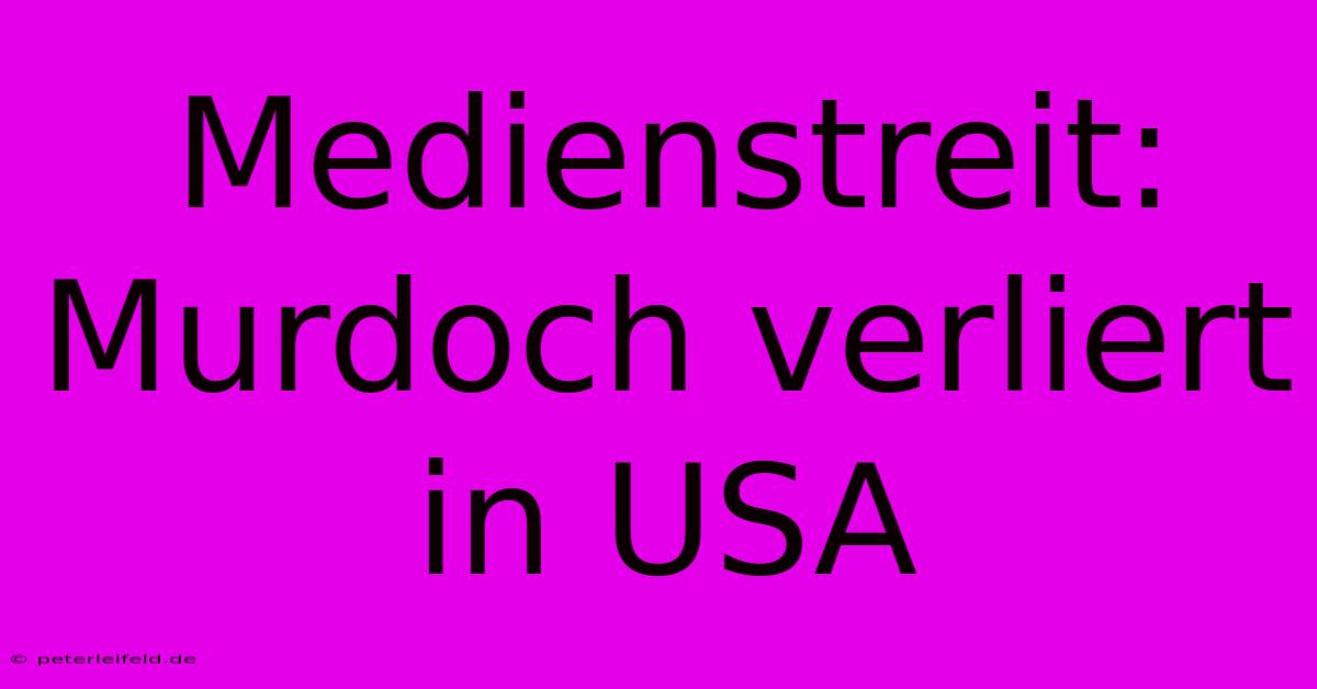 Medienstreit: Murdoch Verliert In USA