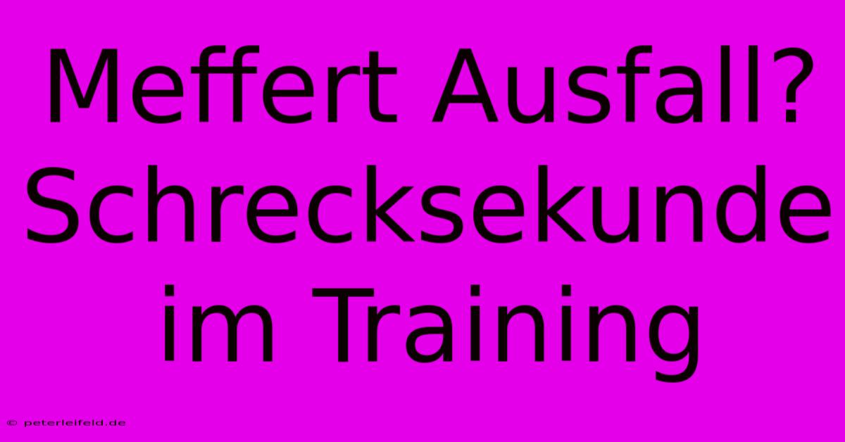 Meffert Ausfall? Schrecksekunde Im Training