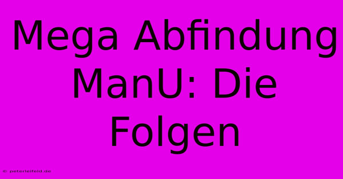 Mega Abfindung ManU: Die Folgen