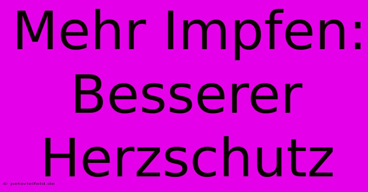 Mehr Impfen: Besserer Herzschutz