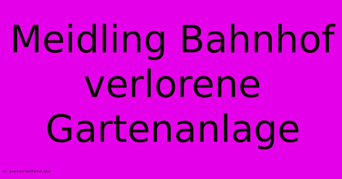 Meidling Bahnhof Verlorene Gartenanlage