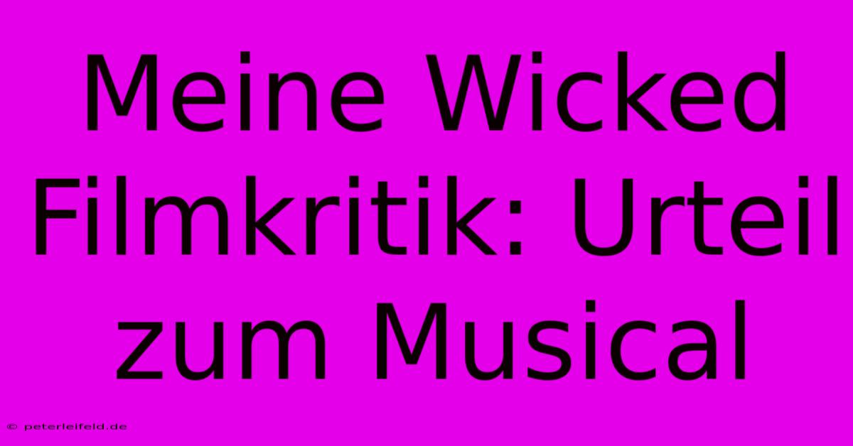 Meine Wicked Filmkritik: Urteil Zum Musical