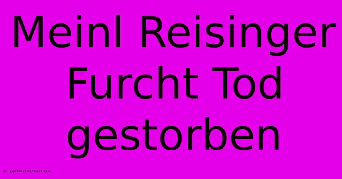 Meinl Reisinger Furcht Tod Gestorben