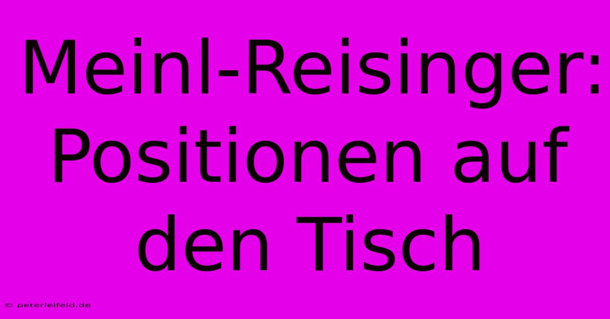 Meinl-Reisinger: Positionen Auf Den Tisch