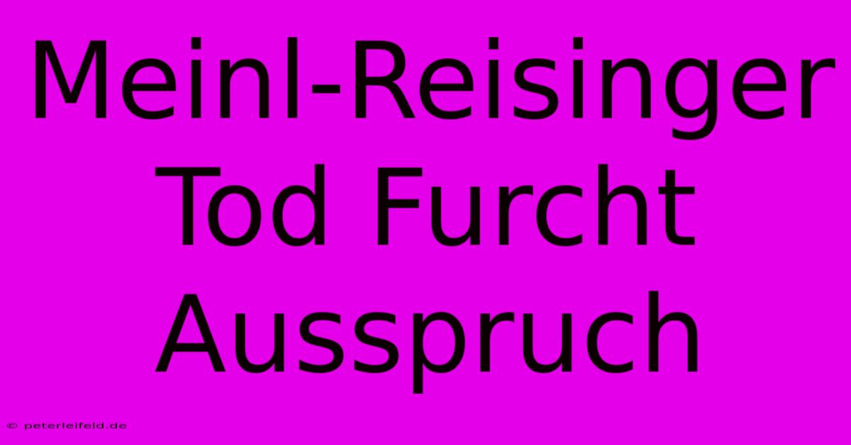 Meinl-Reisinger  Tod Furcht  Ausspruch