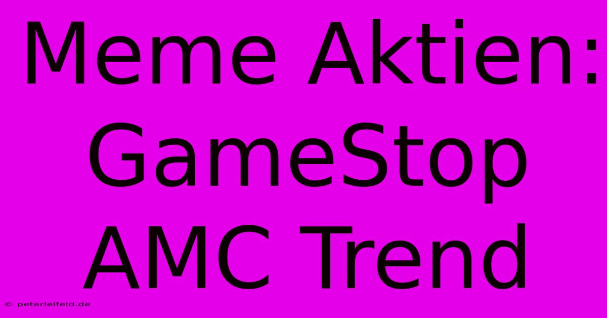 Meme Aktien: GameStop AMC Trend