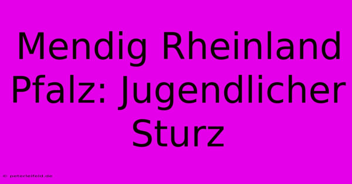 Mendig Rheinland Pfalz: Jugendlicher Sturz