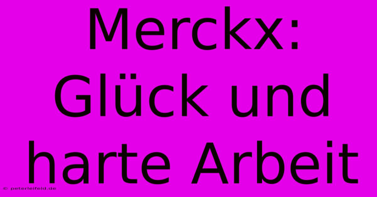 Merckx: Glück Und Harte Arbeit