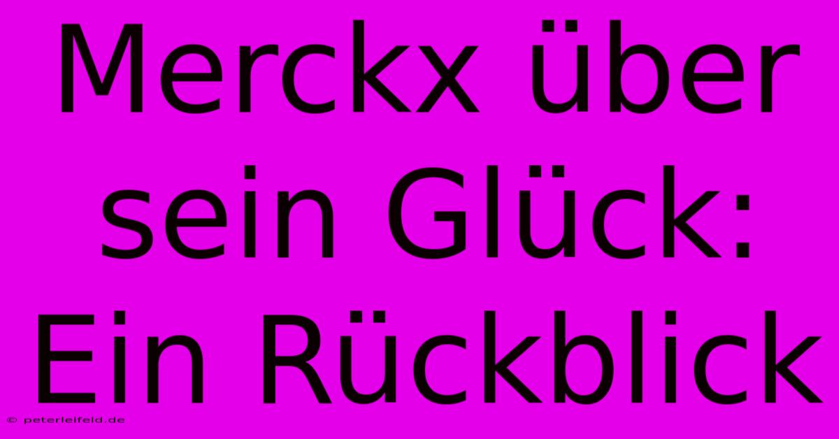 Merckx Über Sein Glück:  Ein Rückblick