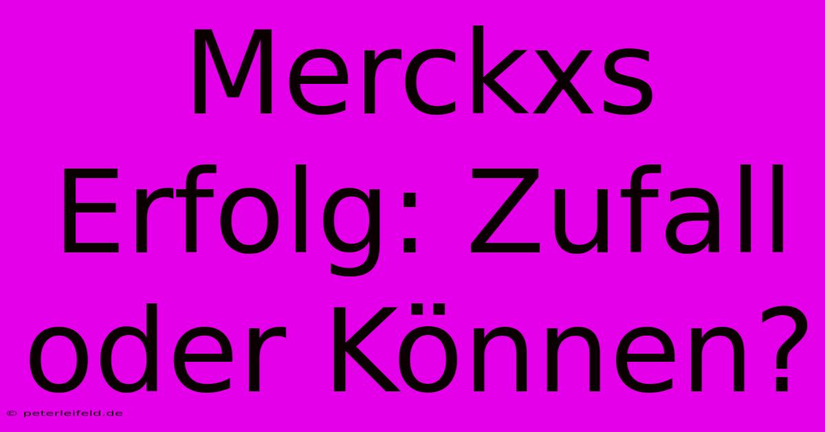 Merckxs Erfolg: Zufall Oder Können?