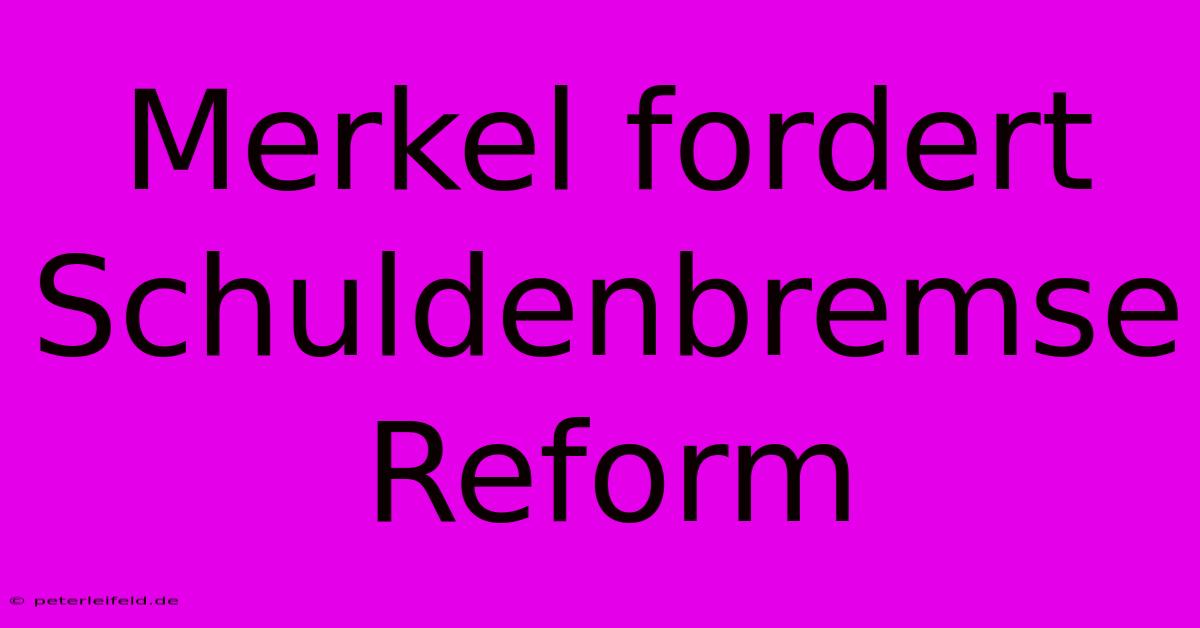 Merkel Fordert Schuldenbremse Reform