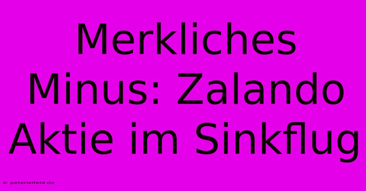 Merkliches Minus: Zalando Aktie Im Sinkflug