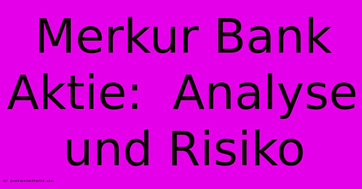 Merkur Bank Aktie:  Analyse Und Risiko