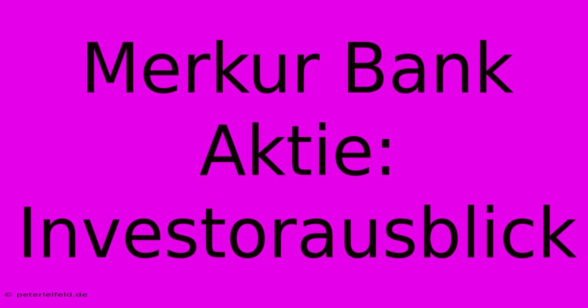 Merkur Bank Aktie:  Investorausblick