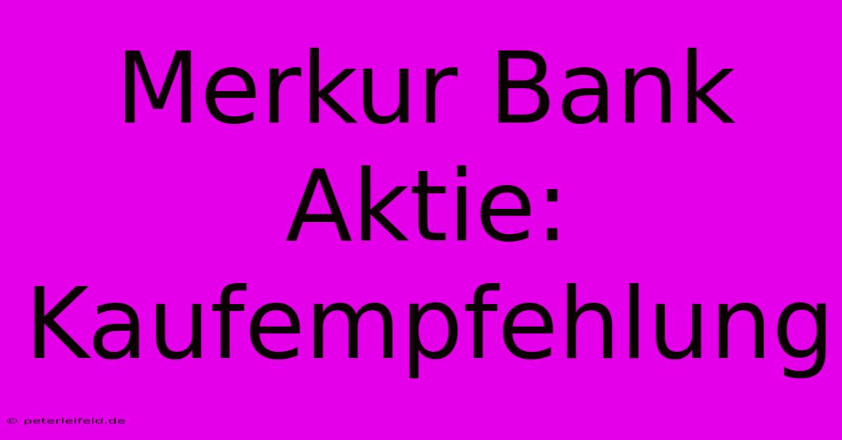 Merkur Bank Aktie: Kaufempfehlung