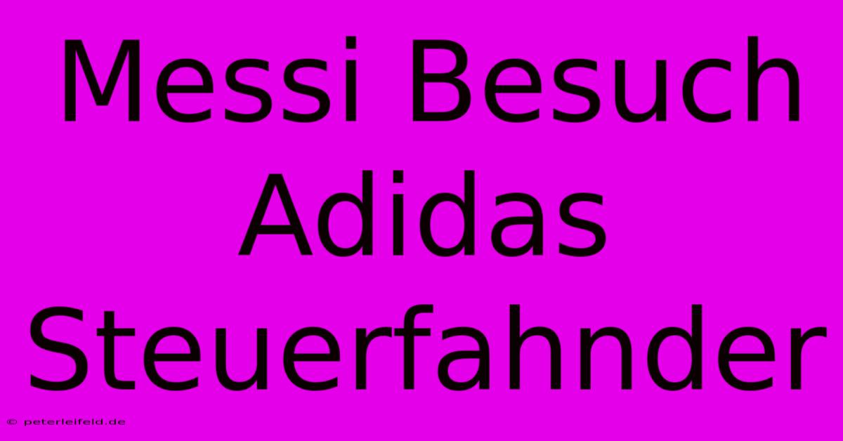 Messi Besuch Adidas Steuerfahnder