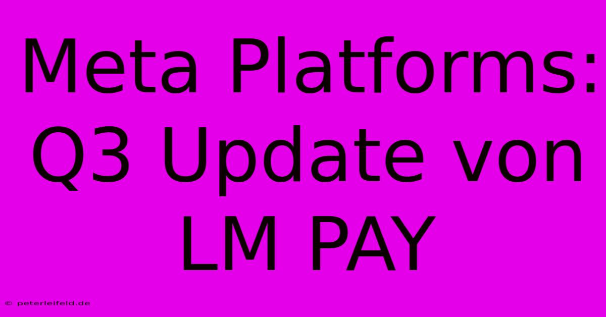 Meta Platforms:  Q3 Update Von LM PAY