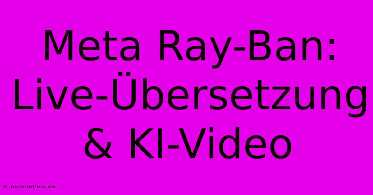 Meta Ray-Ban: Live-Übersetzung & KI-Video