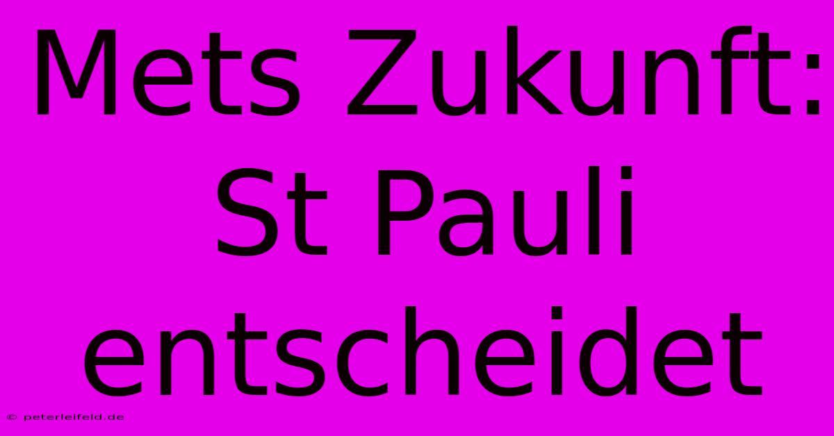 Mets Zukunft: St Pauli Entscheidet