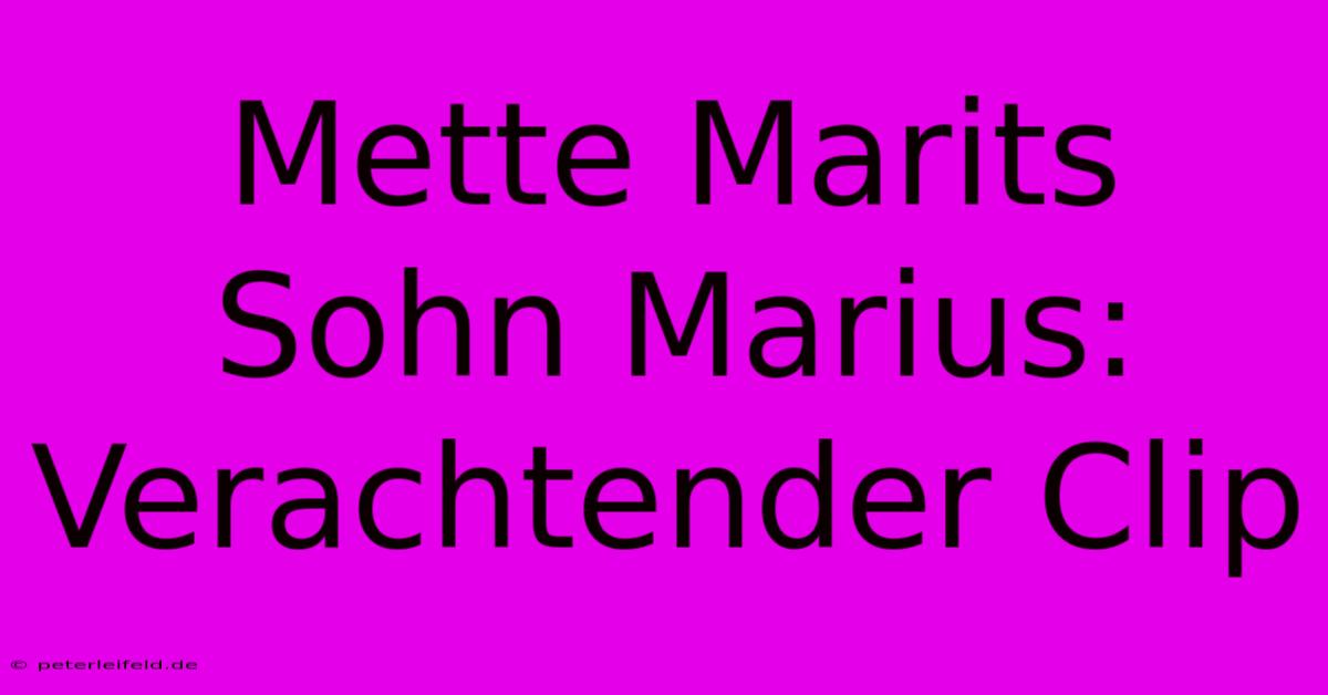 Mette Marits Sohn Marius: Verachtender Clip