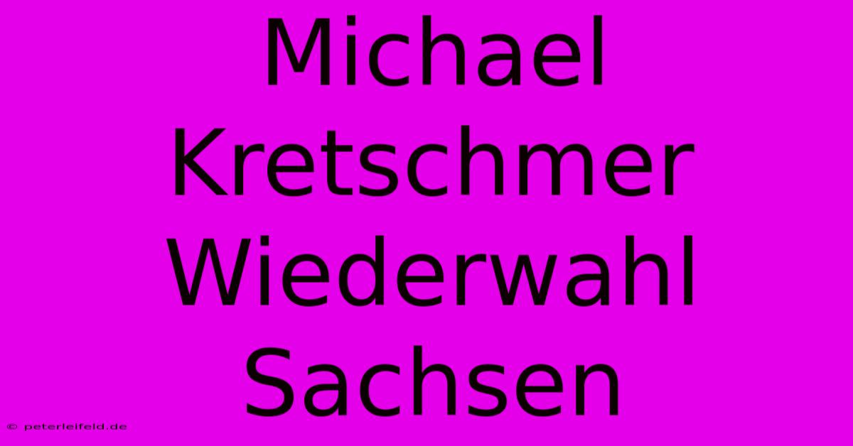 Michael Kretschmer Wiederwahl Sachsen