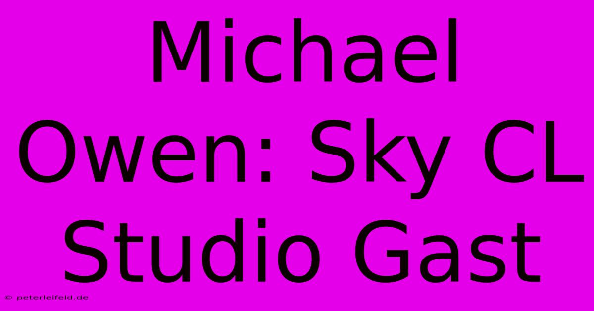 Michael Owen: Sky CL Studio Gast