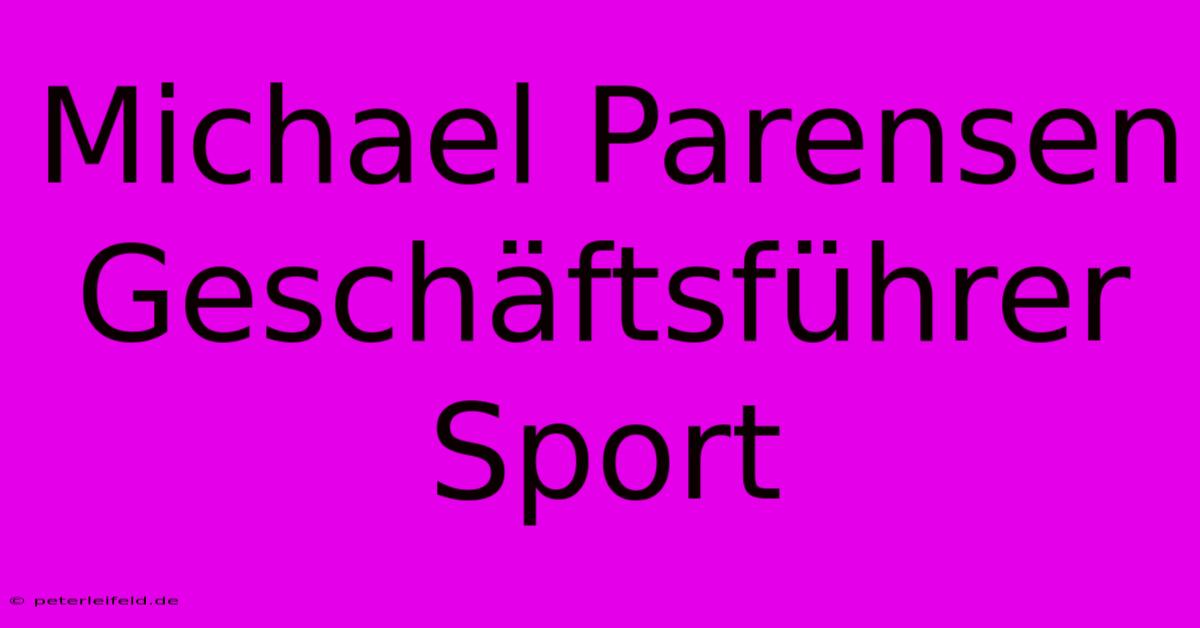 Michael Parensen Geschäftsführer Sport