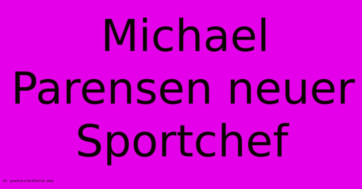 Michael Parensen Neuer Sportchef