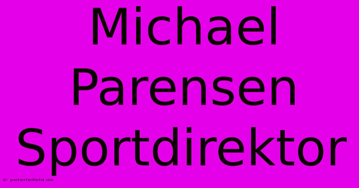 Michael Parensen Sportdirektor