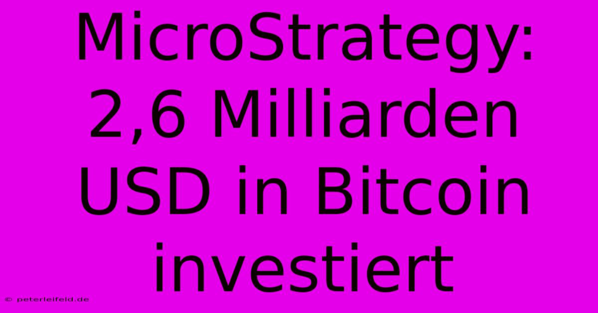 MicroStrategy: 2,6 Milliarden USD In Bitcoin Investiert