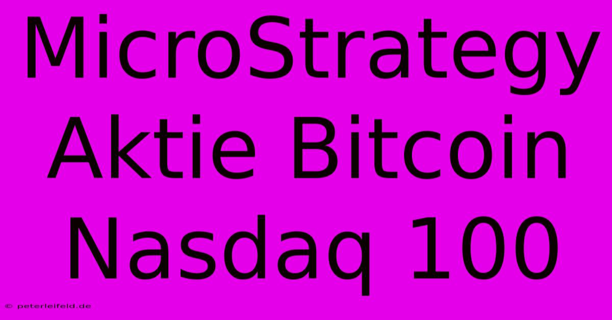 MicroStrategy Aktie Bitcoin Nasdaq 100