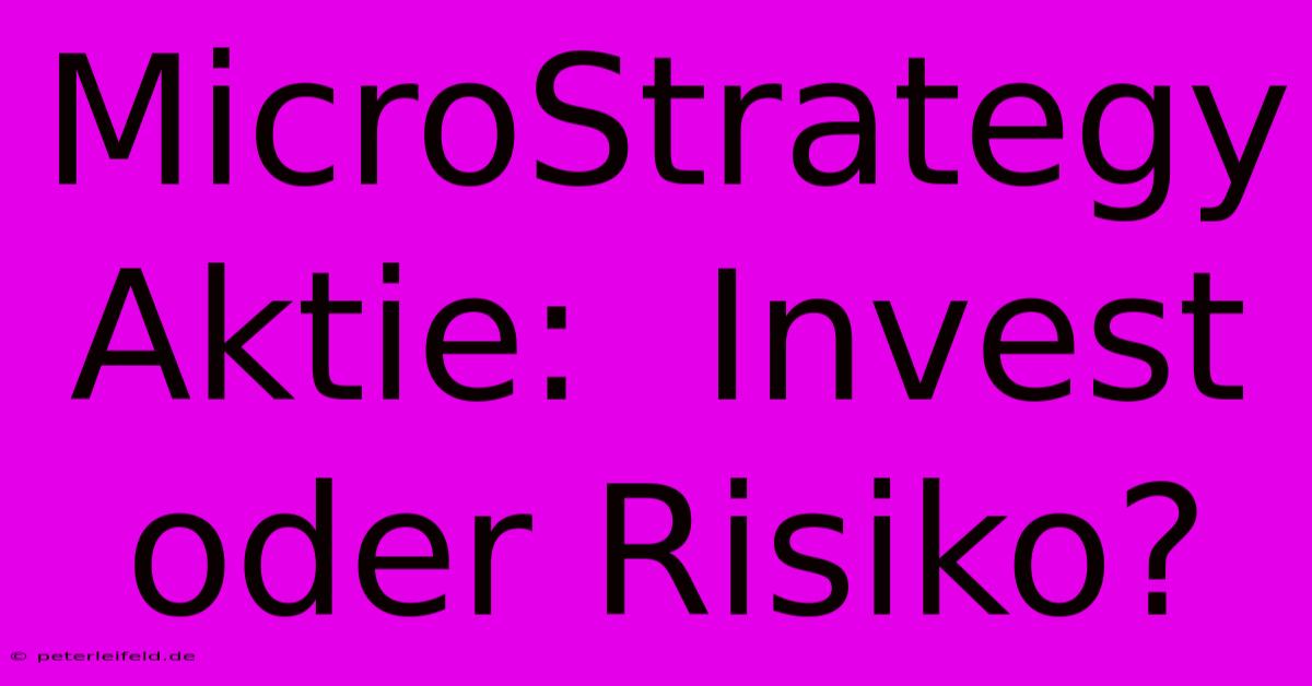 MicroStrategy Aktie:  Invest Oder Risiko?