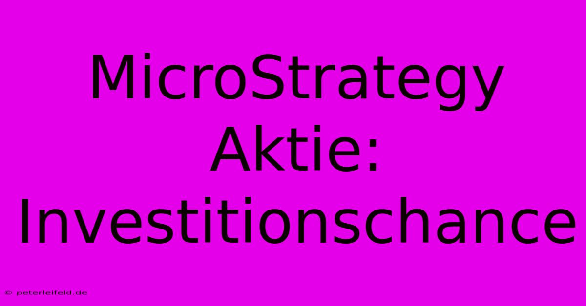 MicroStrategy Aktie: Investitionschance