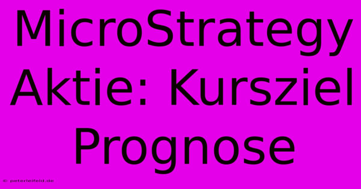 MicroStrategy Aktie: Kursziel Prognose