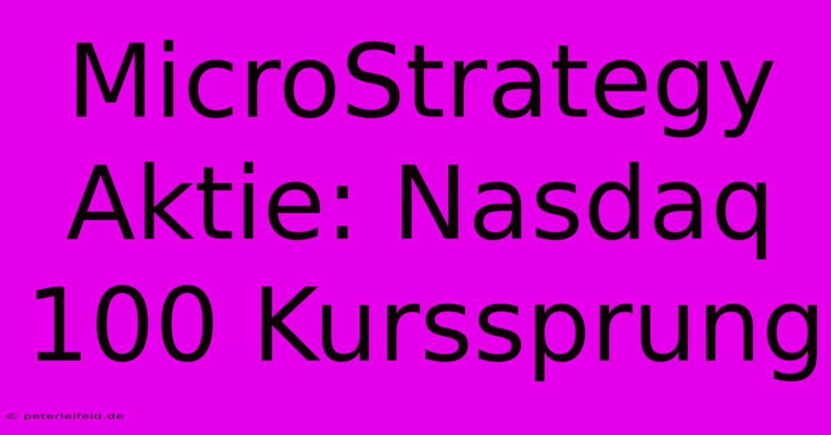 MicroStrategy Aktie: Nasdaq 100 Kurssprung