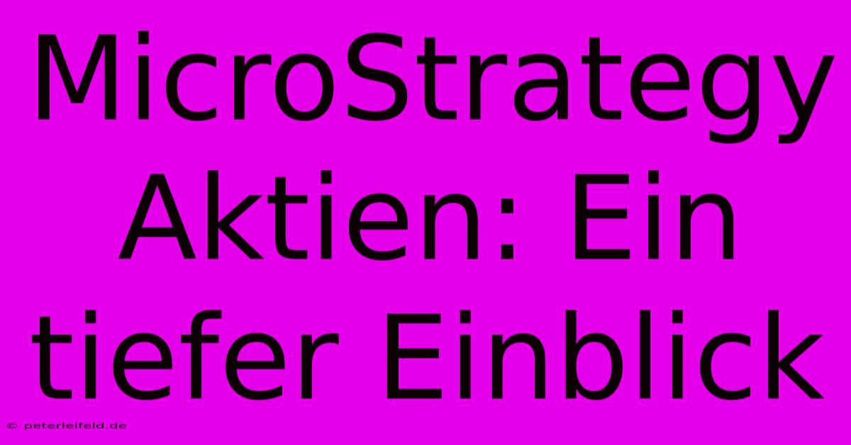 MicroStrategy Aktien: Ein Tiefer Einblick