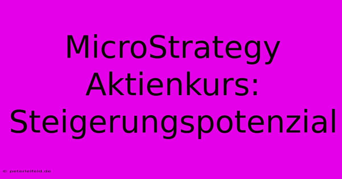 MicroStrategy Aktienkurs: Steigerungspotenzial