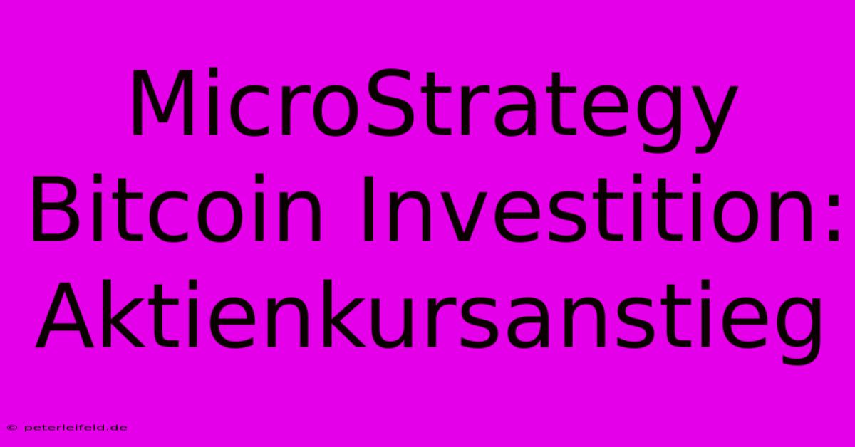 MicroStrategy Bitcoin Investition: Aktienkursanstieg