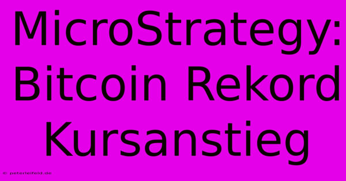 MicroStrategy: Bitcoin Rekord Kursanstieg