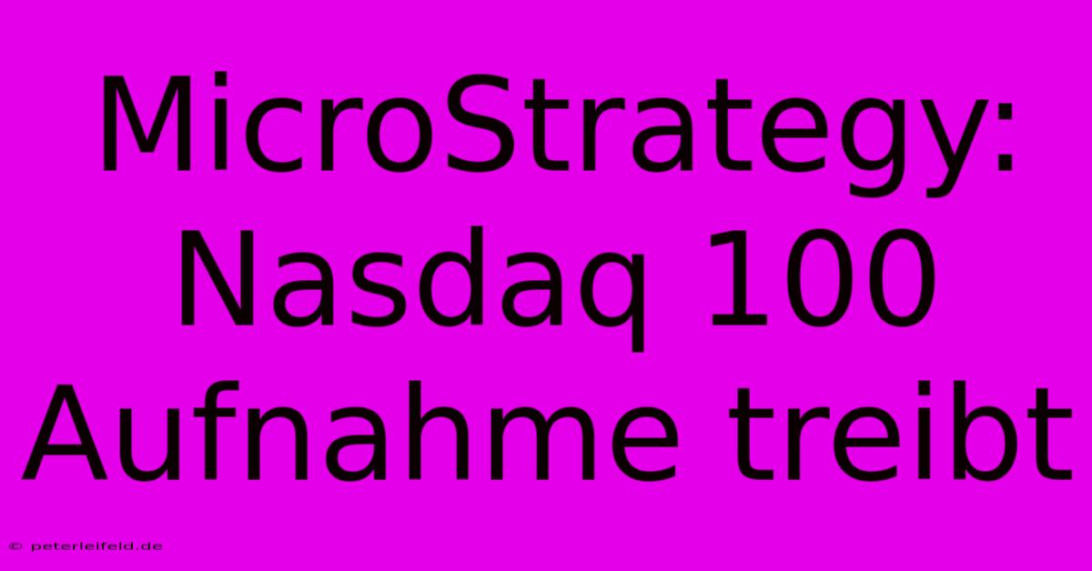 MicroStrategy: Nasdaq 100 Aufnahme Treibt