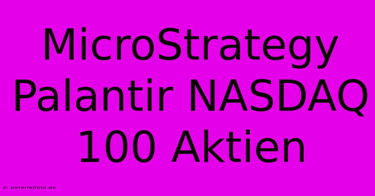 MicroStrategy Palantir NASDAQ 100 Aktien