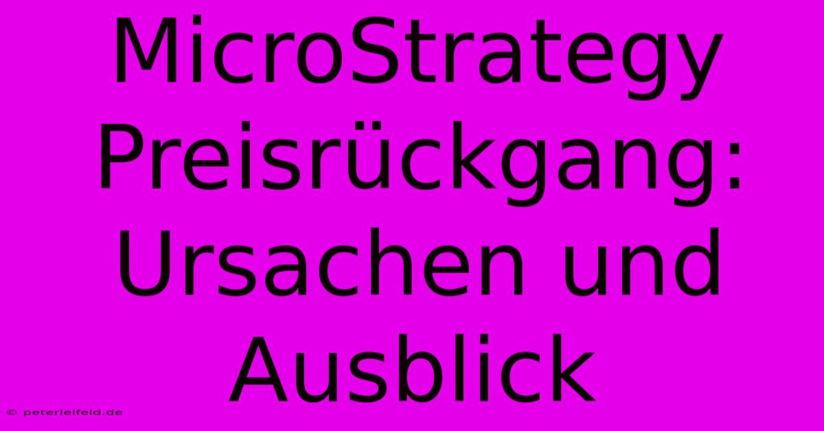 MicroStrategy Preisrückgang: Ursachen Und Ausblick