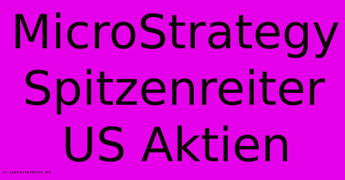 MicroStrategy Spitzenreiter US Aktien