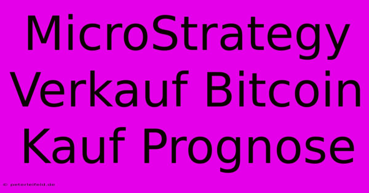 MicroStrategy Verkauf Bitcoin Kauf Prognose