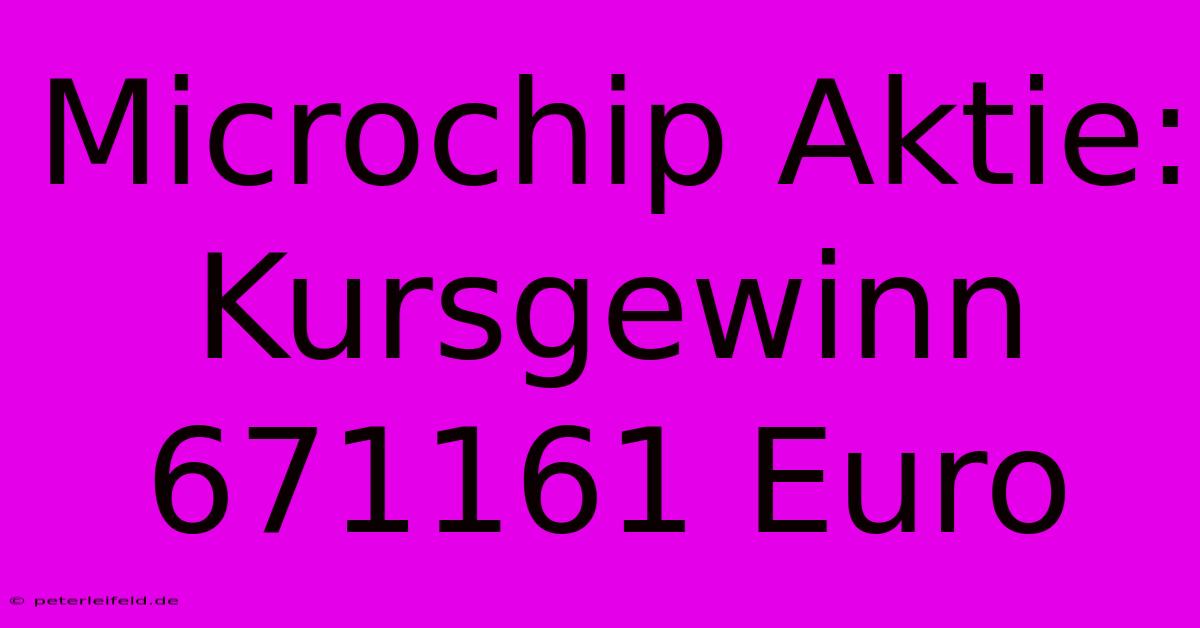 Microchip Aktie: Kursgewinn 671161 Euro